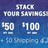 STACK the SAVINGS! up to $200 OFF + $0 Shipping